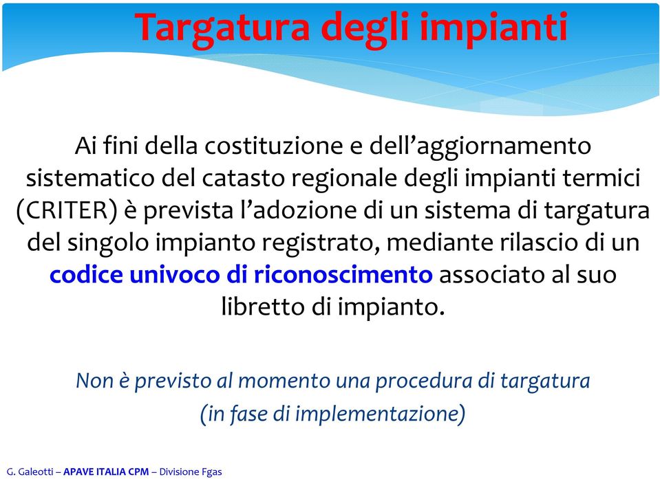 singolo impianto registrato, mediante rilascio di un codice univoco di riconoscimento associato al