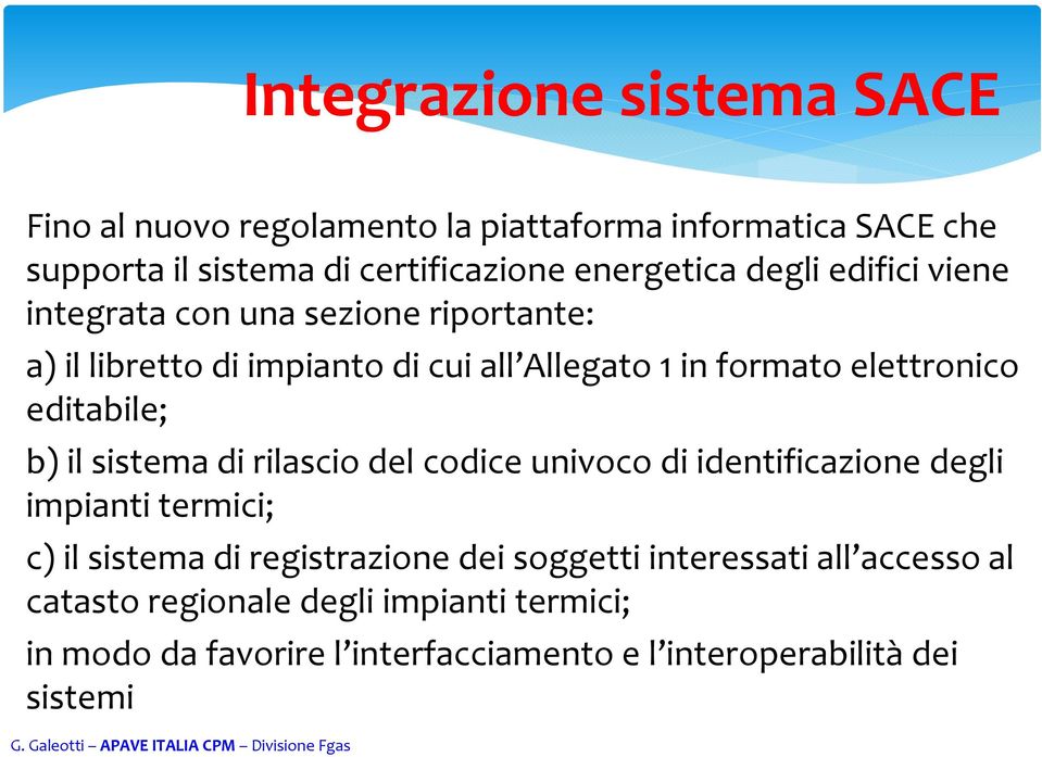 editabile; b) il sistema di rilascio del codice univoco di identificazione degli impianti termici; c) il sistema di registrazione dei