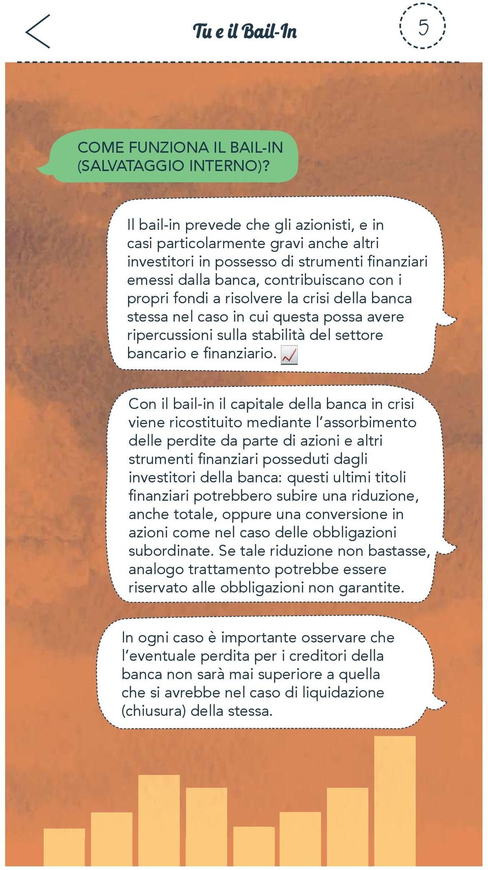 possa avere ripercussioni sulla stabilità del settore Con il bail-in il capitale della banca in crisi viene ricostituito mediante l assorbimento delle perdite da parte di azioni e altri investitori