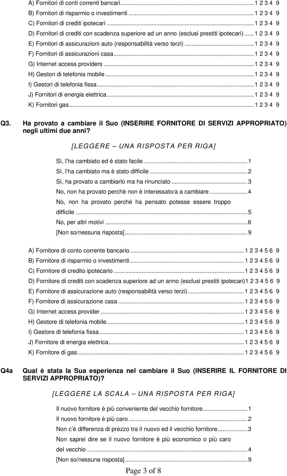 ..1 2 3 4 9 F) Fornitori di assicurazioni casa...1 2 3 4 9 G) Internet access providers...1 2 3 4 9 H) Gestori di telefonia mobile...1 2 3 4 9 I) Gestori di telefonia fissa.