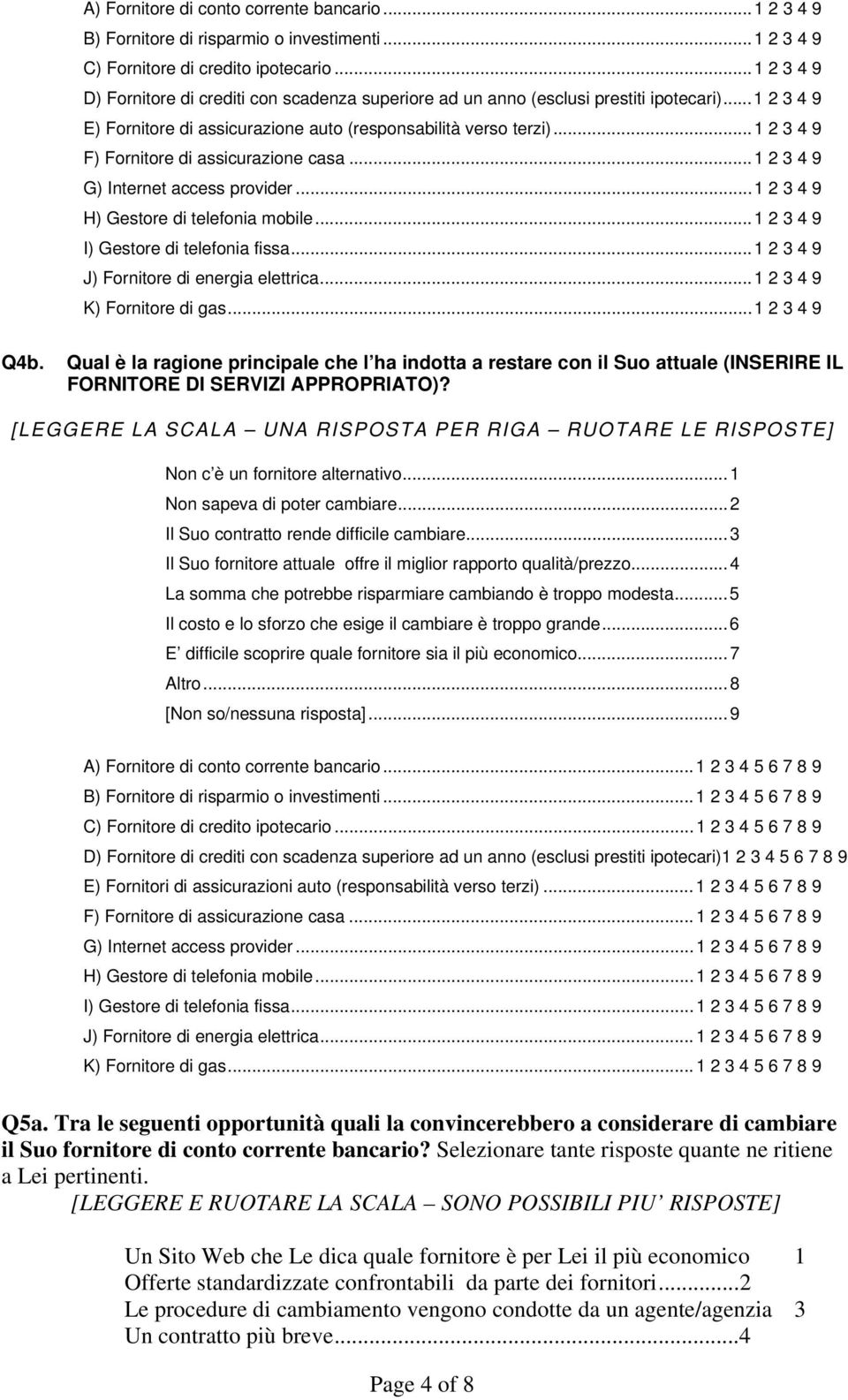 ..1 2 3 4 9 F) Fornitore di assicurazione casa...1 2 3 4 9 G) Internet access provider...1 2 3 4 9 H) Gestore di telefonia mobile...1 2 3 4 9 I) Gestore di telefonia fissa.