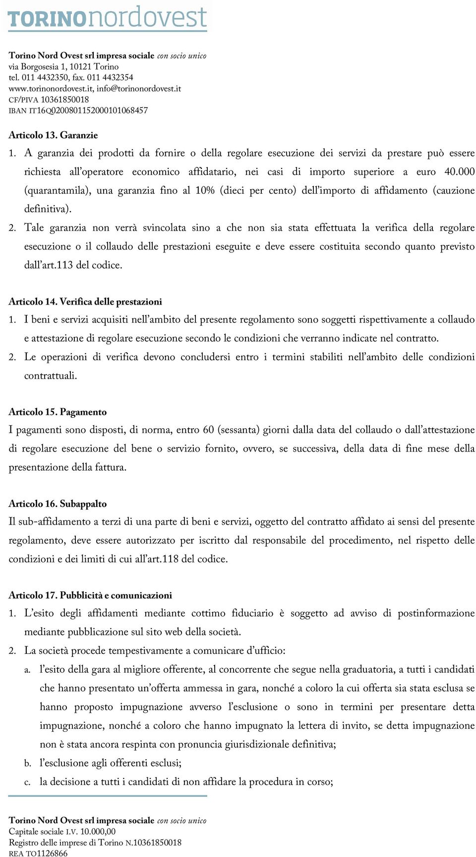 000 (quarantamila), una garanzia fino al 10% (dieci per cento) dell importo di affidamento (cauzione definitiva). 2.