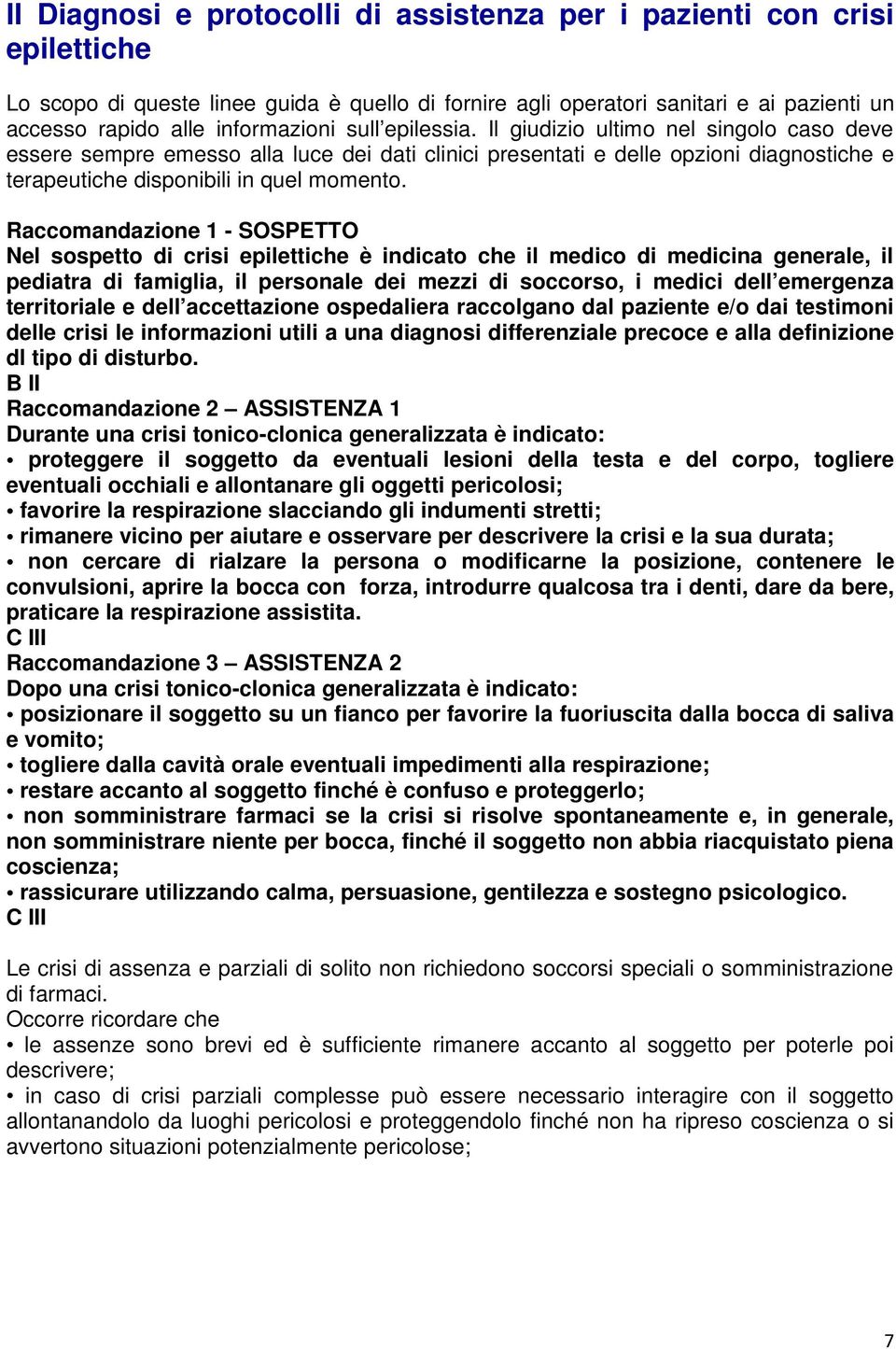 Il giudizio ultimo nel singolo caso deve essere sempre emesso alla luce dei dati clinici presentati e delle opzioni diagnostiche e terapeutiche disponibili in quel momento.