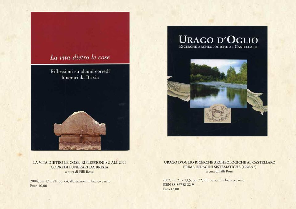 pp. 64; illustrazioni in bianco e nero Euro 10,00 URAGO D OGLIO RICERCHE ARCHEOLOGICHE AL