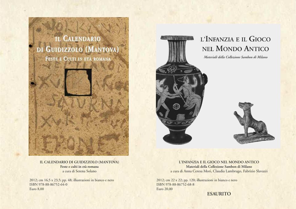 48; illustrazioni in bianco e nero ISBN 978-88-86752-64-0 Euro 8,00 L INFANZIA E IL GIOCO NEL MONDO ANTICO