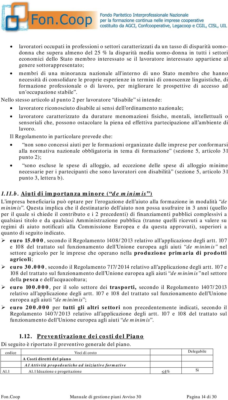 esperienze in termini di conoscenze linguistiche, di formazione professionale o di lavoro, per migliorare le prospettive di accesso ad un'occupazione stabile.