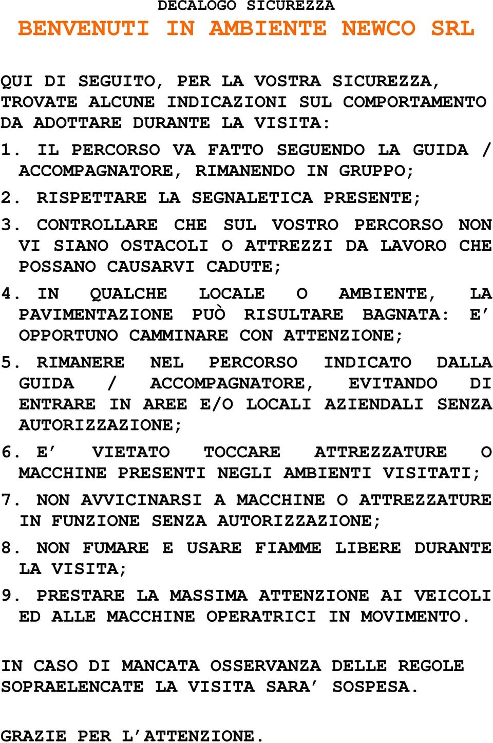 CONTROLLARE CHE SUL VOSTRO PERCORSO NON VI SIANO OSTACOLI O ATTREZZI DA LAVORO CHE POSSANO CAUSARVI CADUTE; 4.