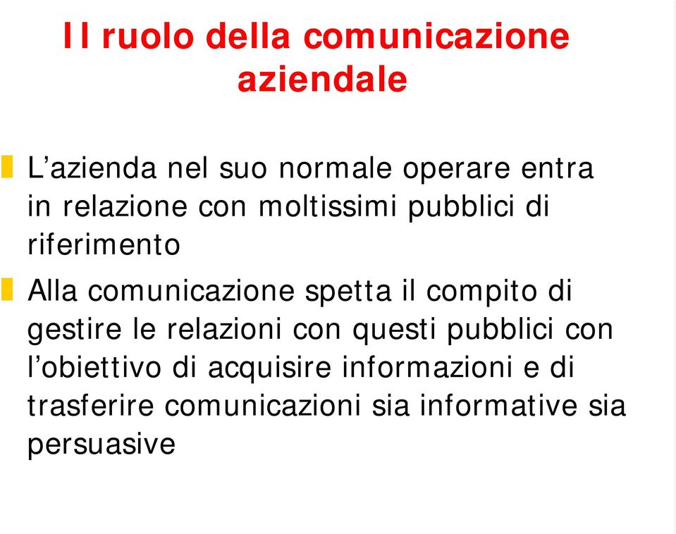 il compito di gestire le relazioni con questi pubblici con l obiettivo di