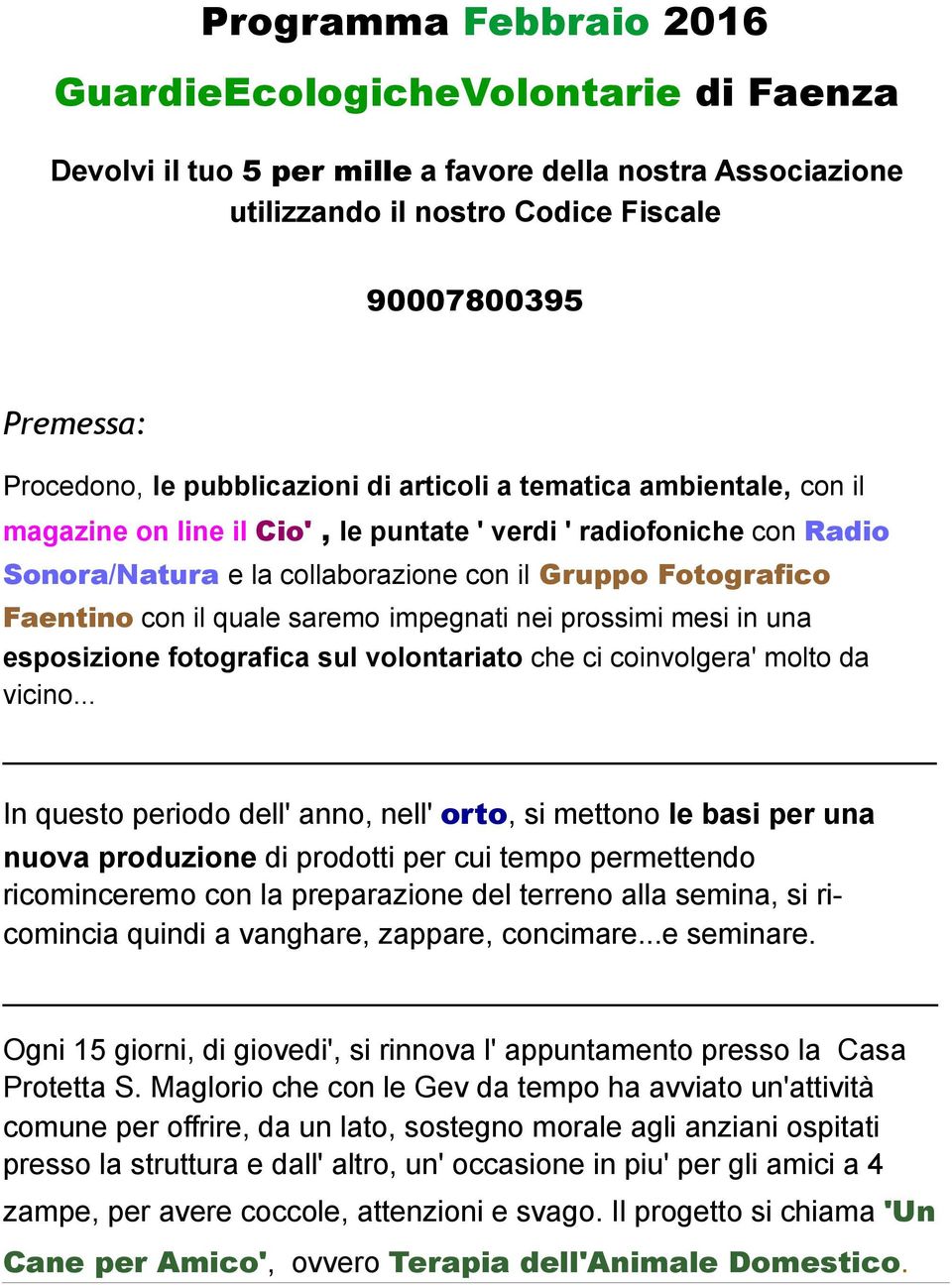 il quale saremo impegnati nei prossimi mesi in una esposizione fotografica sul volontariato che ci coinvolgera' molto da vicino.