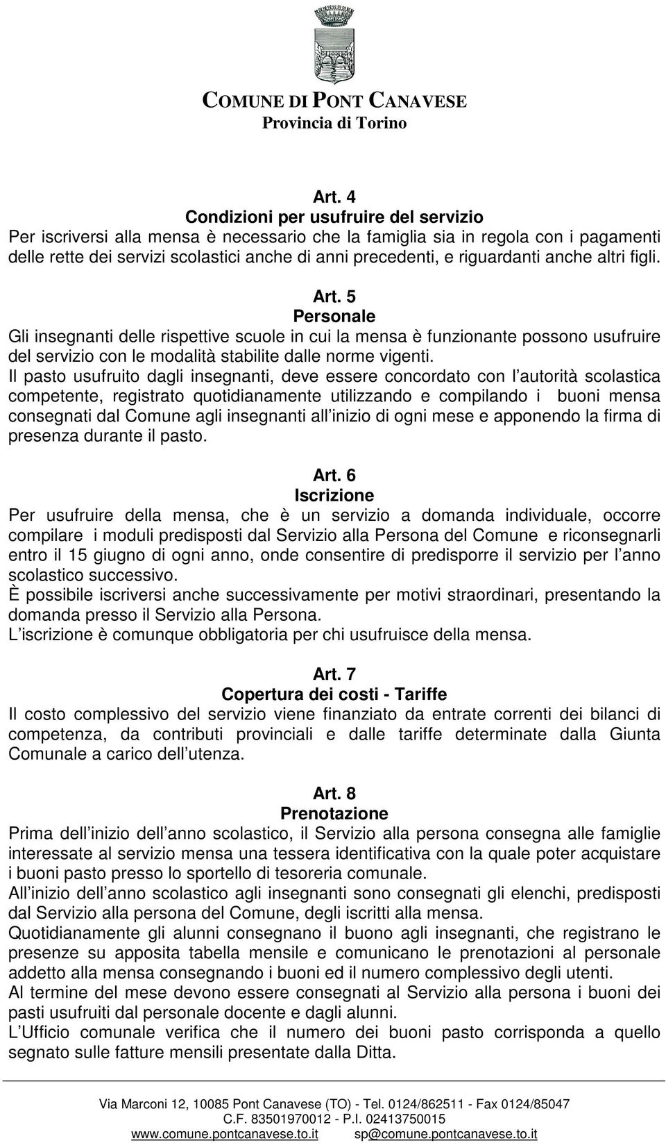 Il pasto usufruito dagli insegnanti, deve essere concordato con l autorità scolastica competente, registrato quotidianamente utilizzando e compilando i buoni mensa consegnati dal Comune agli