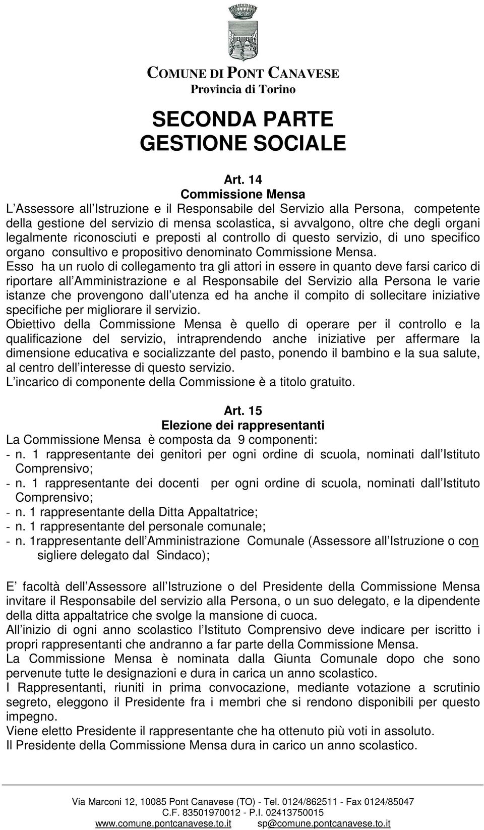 legalmente riconosciuti e preposti al controllo di questo servizio, di uno specifico organo consultivo e propositivo denominato Commissione Mensa.