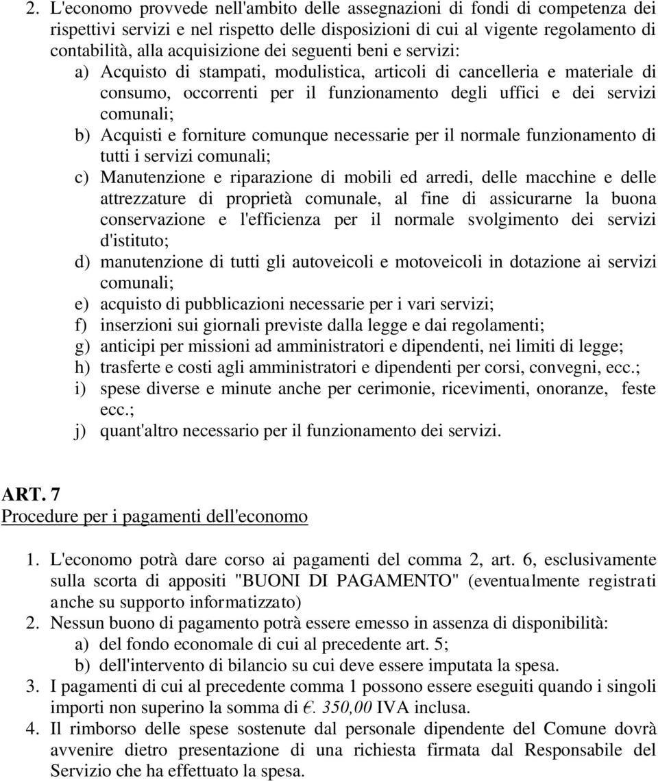 forniture comunque necessarie per il normale funzionamento di tutti i servizi comunali; c) Manutenzione e riparazione di mobili ed arredi, delle macchine e delle attrezzature di proprietà comunale,