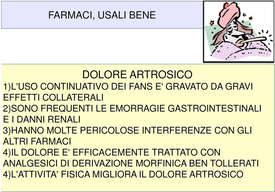 MOLTE PERICOLOSE INTERFERENZE CON GLI ALTRI FARMACI 4)IL DOLORE E' EFFICACEMENTE TRATTATO CON