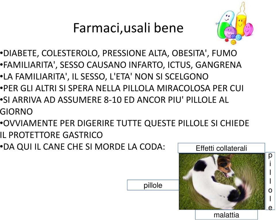 ARRIVA AD ASSUMERE 8-10 ED ANCOR PIU' PILLOLE AL GIORNO OVVIAMENTE PER DIGERIRE TUTTE QUESTE PILLOLE SI