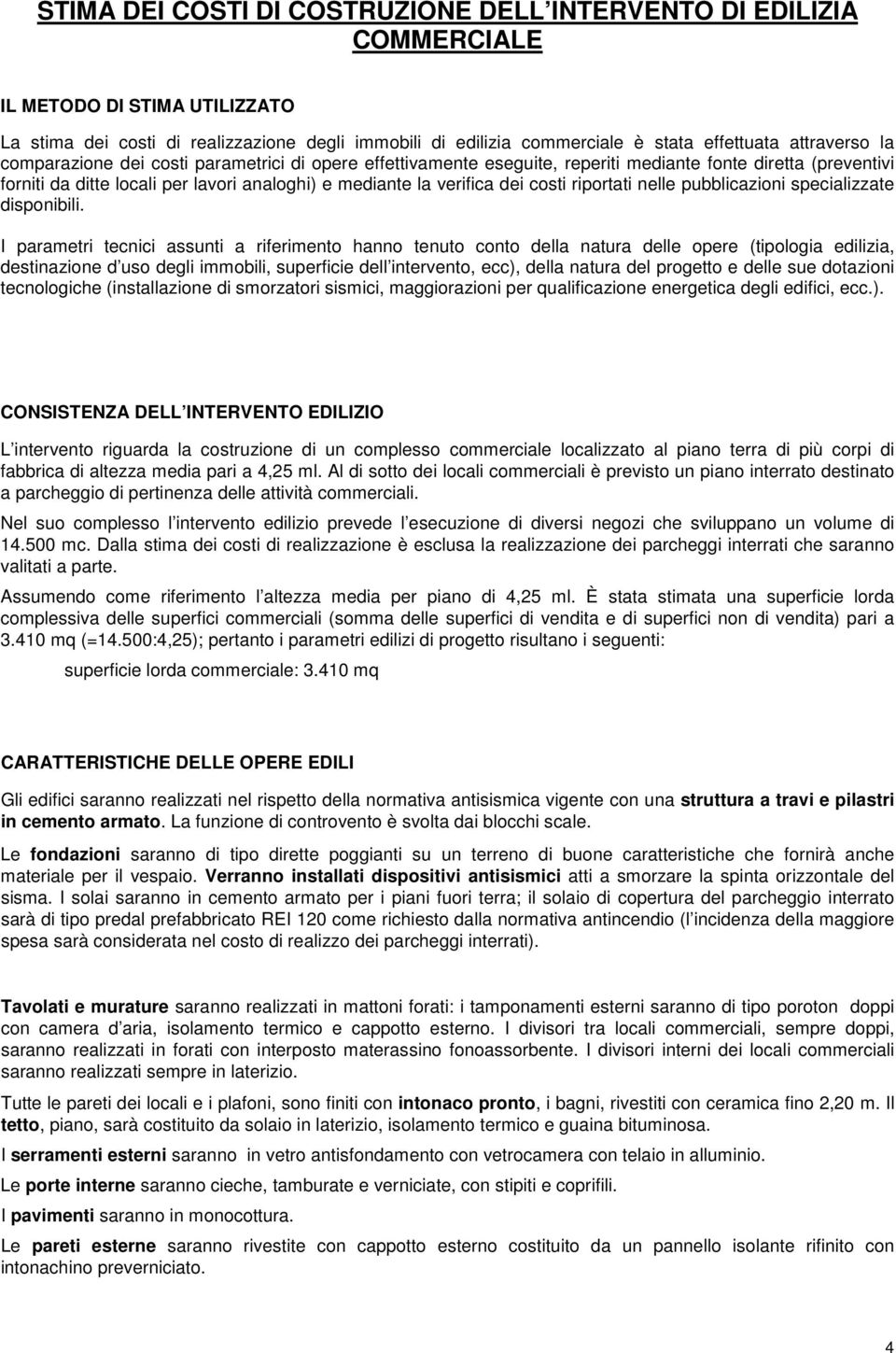 costi riportati nelle pubblicazioni specializzate disponibili.