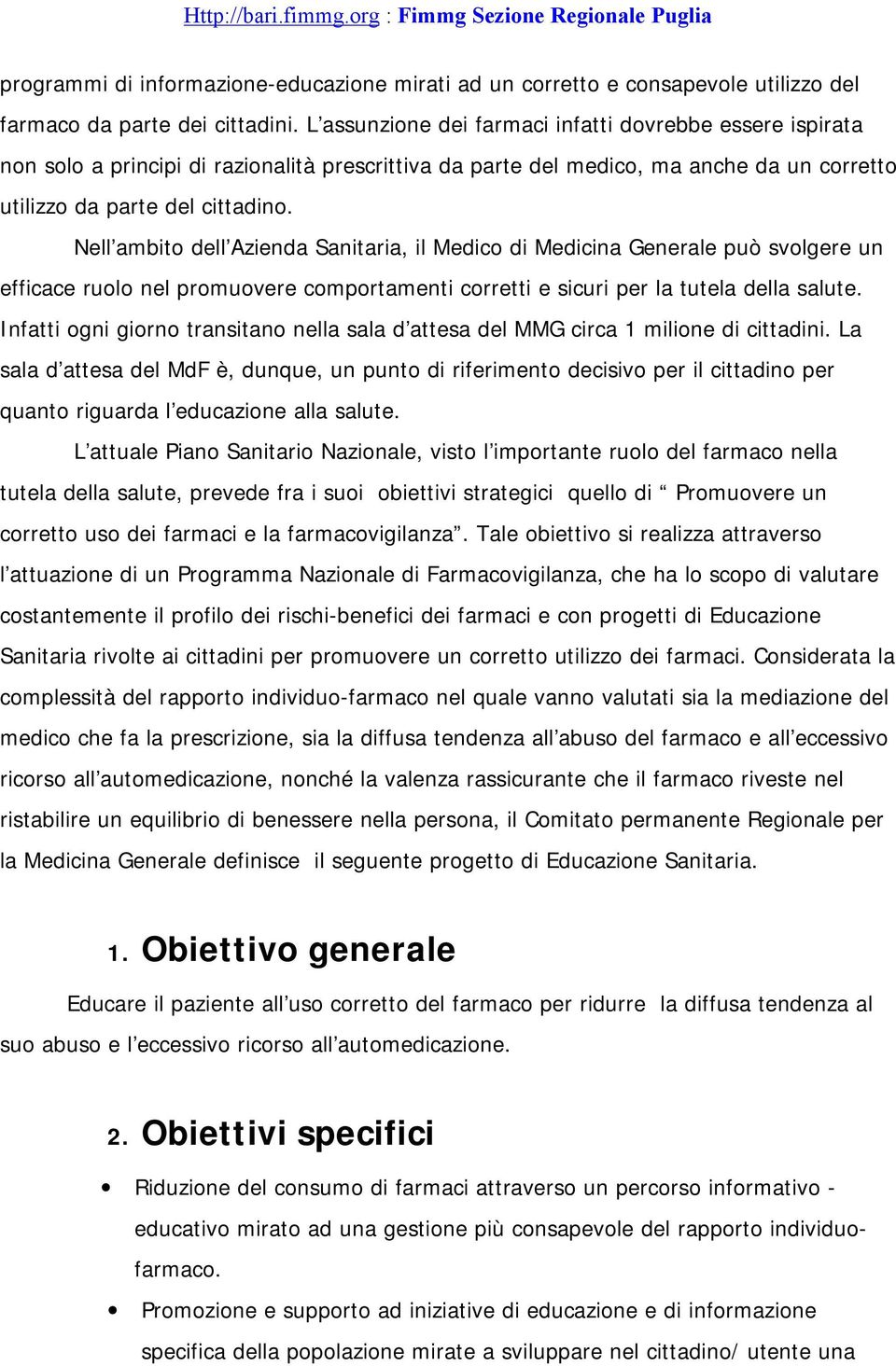 Nell ambito dell Azienda Sanitaria, il Medico di Medicina Generale può svolgere un efficace ruolo nel promuovere comportamenti corretti e sicuri per la tutela della salute.