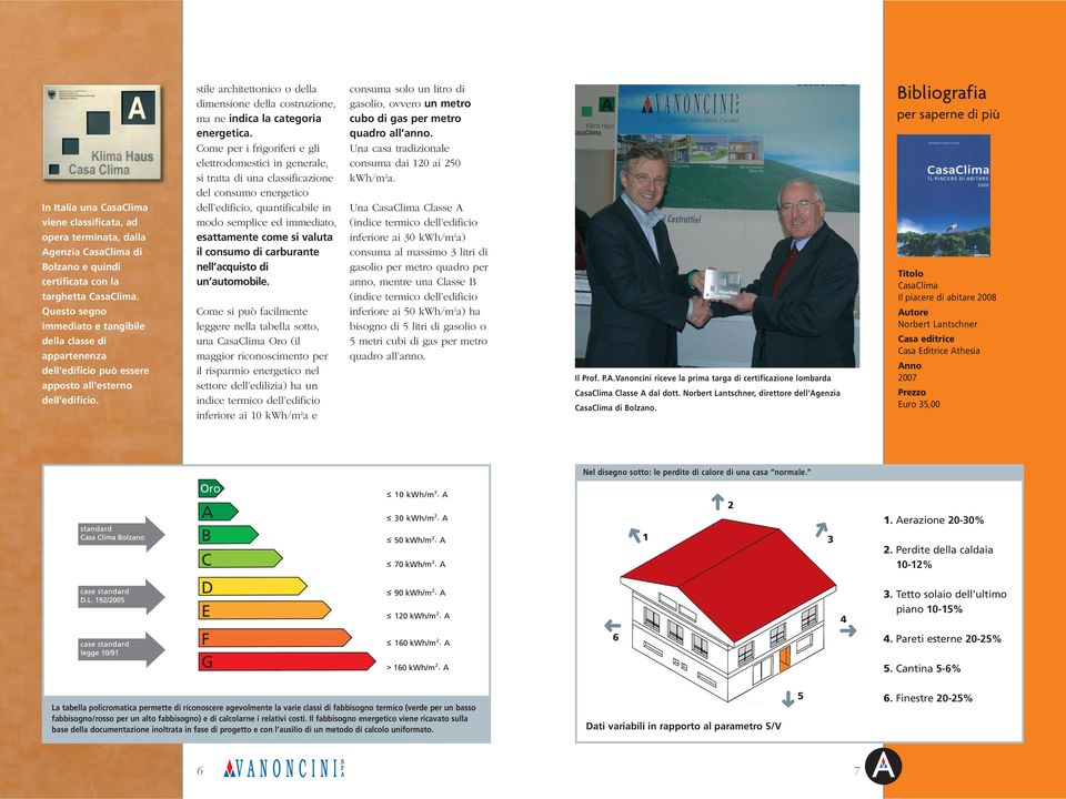 stile architettonico o della dimensione della costruzione, ma ne indica la categoria energetica.