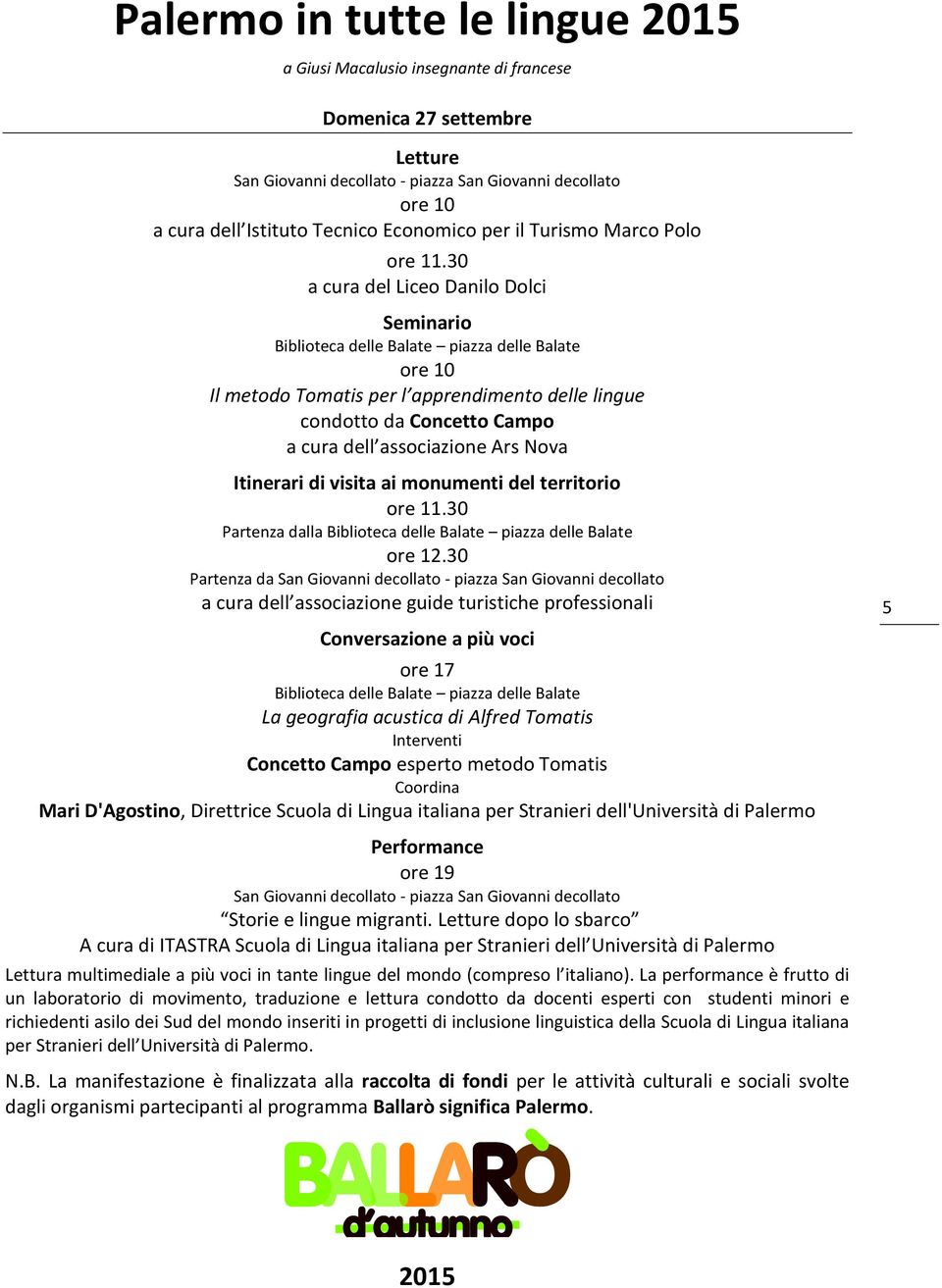 30 Partenza da a cura dell associazione guide turistiche professionali ore 17 La geografia acustica di Alfred Tomatis Concetto Campo esperto metodo Tomatis Mari D'Agostino, Direttrice Scuola di