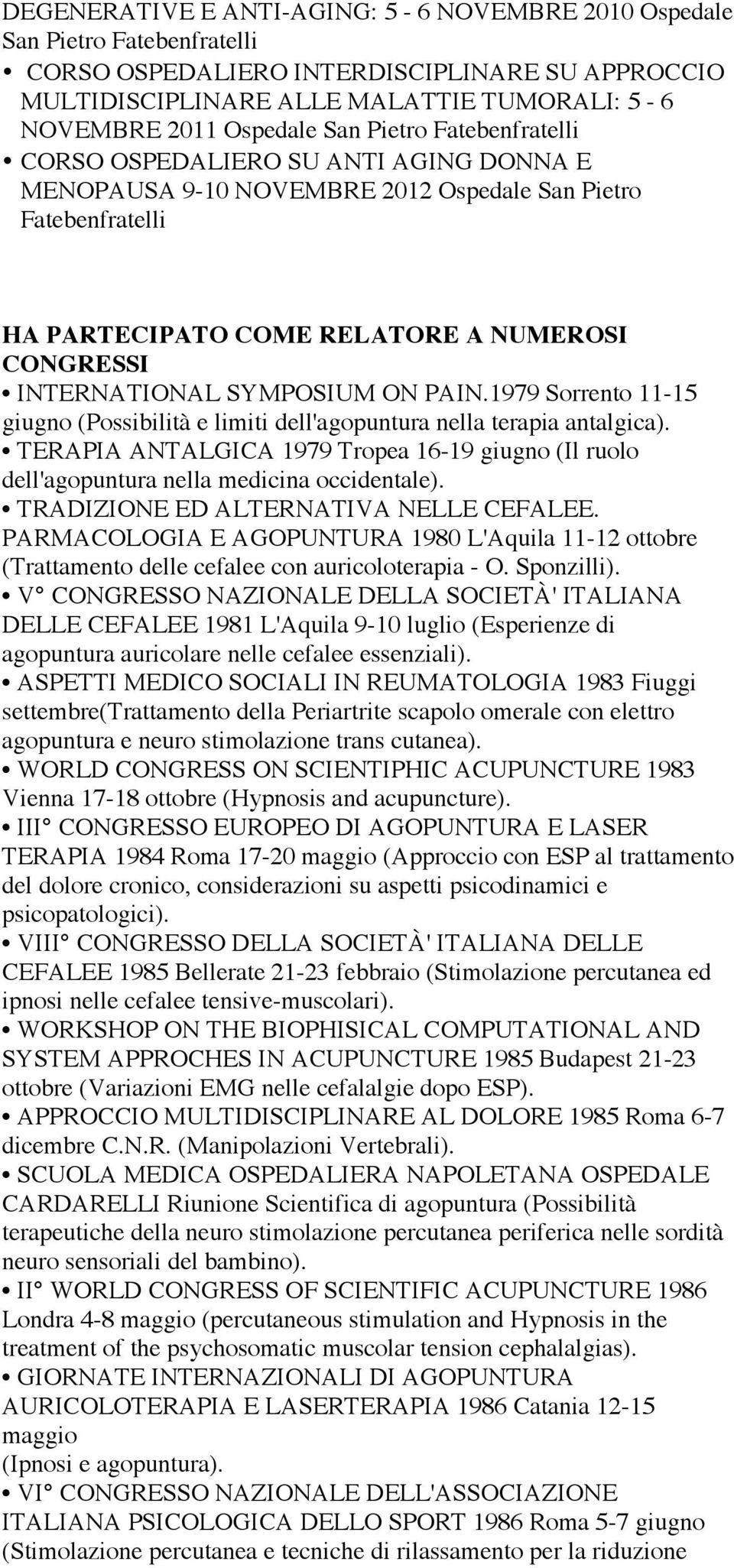 SYMPOSIUM ON PAIN.1979 Sorrento 11-15 giugno (Possibilità e limiti dell'agopuntura nella terapia antalgica).