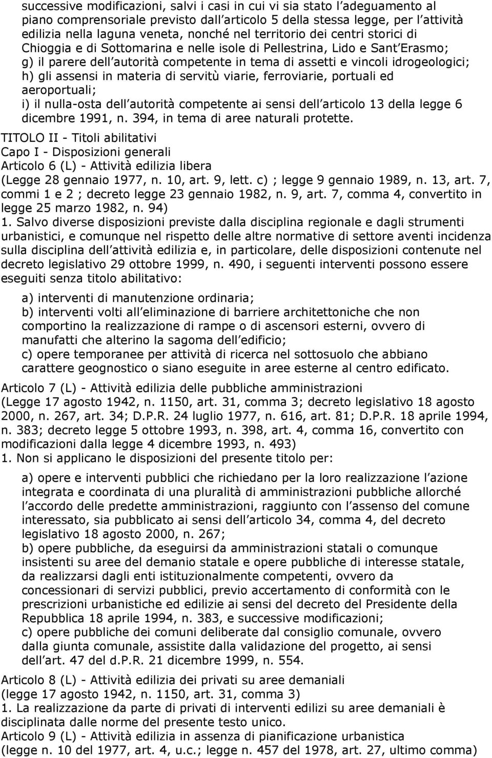 assensi in materia di servitù viarie, ferroviarie, portuali ed aeroportuali; i) il nulla-osta dell autorità competente ai sensi dell articolo 13 della legge 6 dicembre 1991, n.