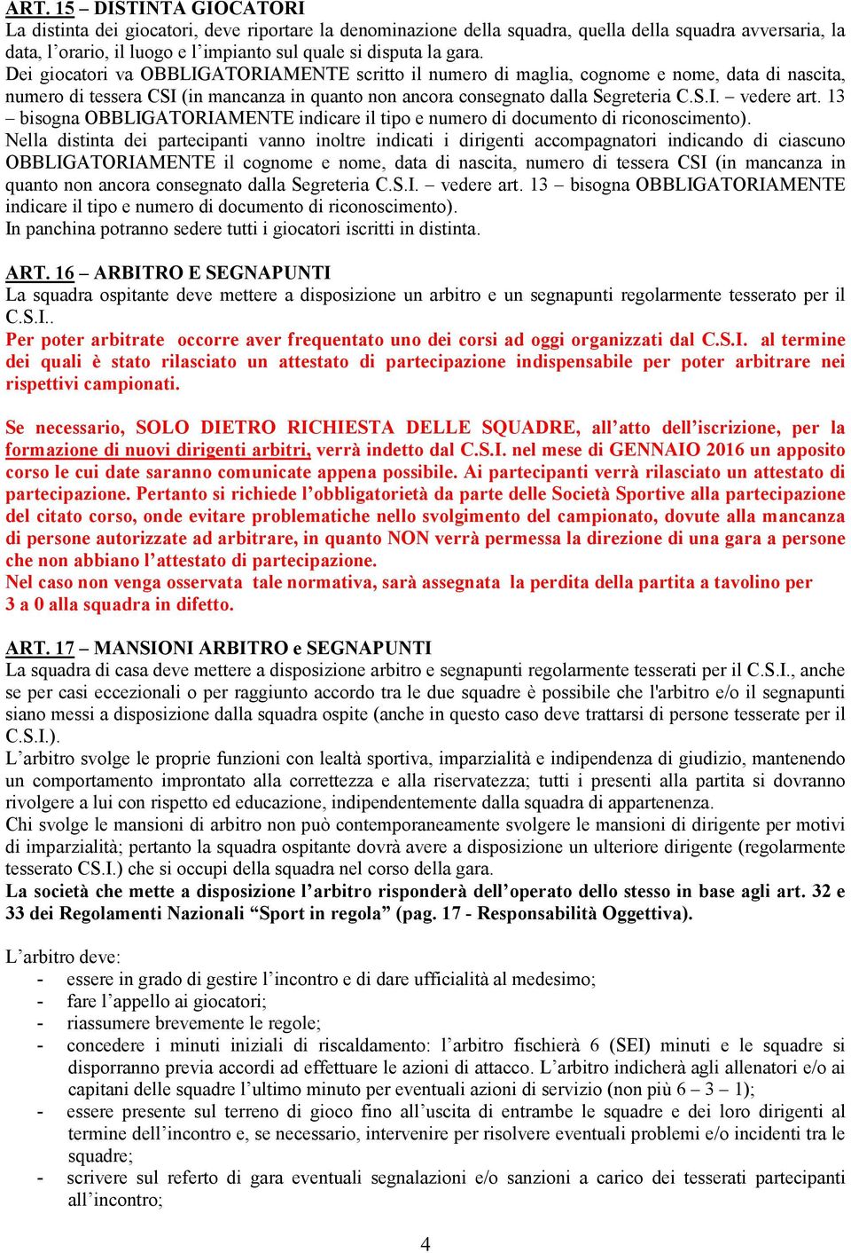 13 bisogna OBBLIGATORIAMENTE indicare il tipo e numero di documento di riconoscimento).