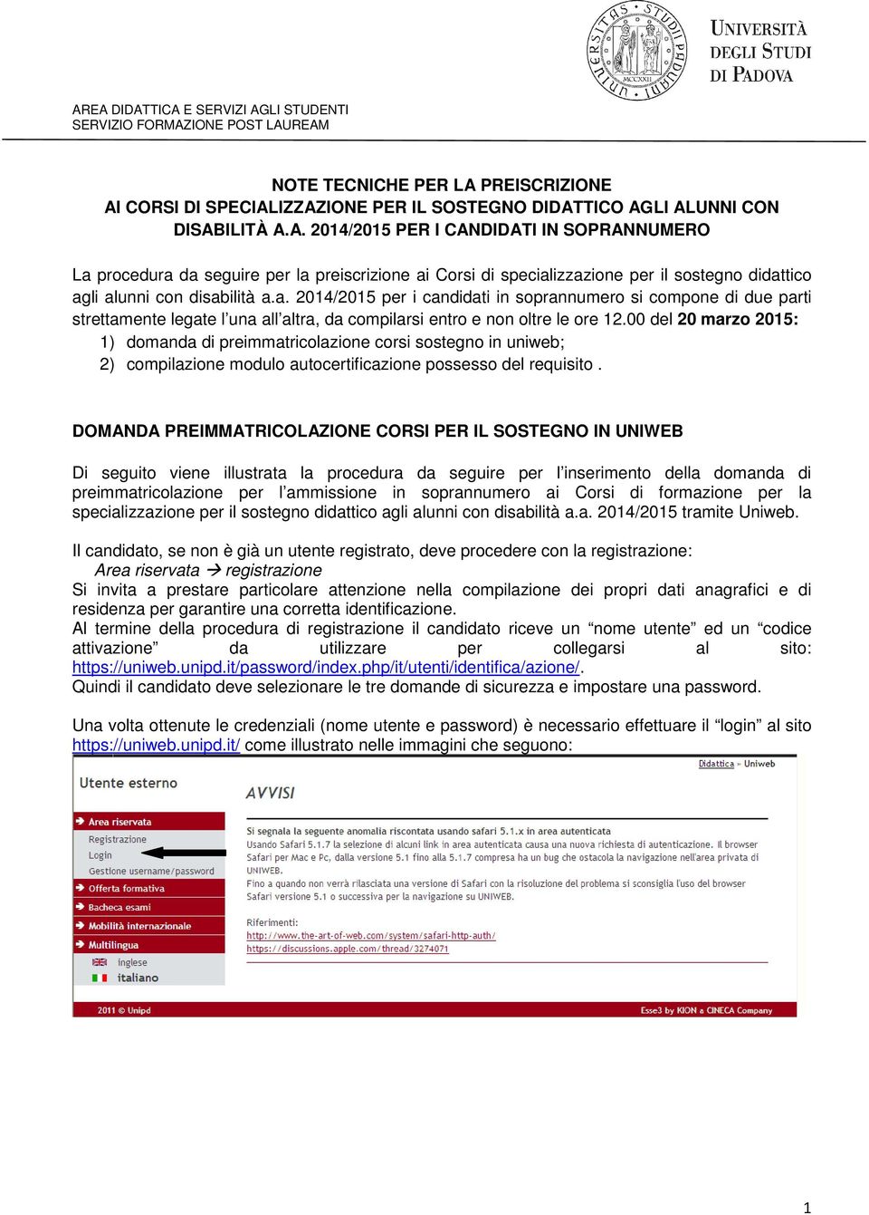 00 del 20 marzo 2015: 1) domanda di preimmatricolazione corsi sostegno in uniweb; 2) compilazione modulo autocertificazione possesso del requisito.