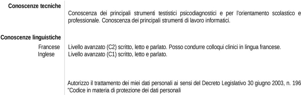 Livello avanzato (C2) scritto, letto e parlato. Posso condurre colloqui clinici in lingua francese.