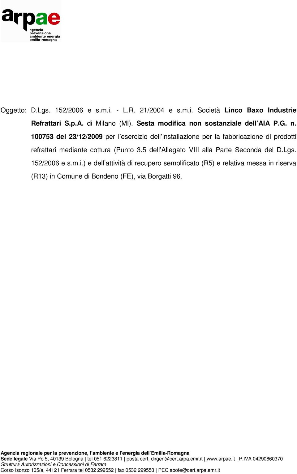 5 dell Allegato VIII alla Parte Seconda del D.Lgs. 152/2006 e s.m.i.) e dell attività di recupero semplificato (R5) e relativa messa in riserva (R13) in Comune di Bondeno (FE), via Borgatti 96.