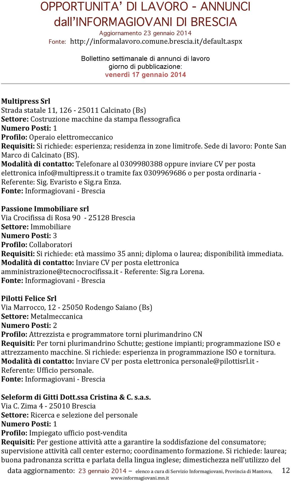 it o tramite fax 0309969686 o per posta ordinaria - Referente: Sig. Evaristo e Sig.ra Enza.