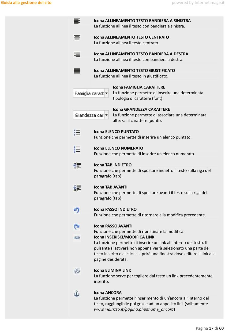 Icona FAMIGLIA CARATTERE La funzione permette di inserire una determinata tipologia di carattere (font).