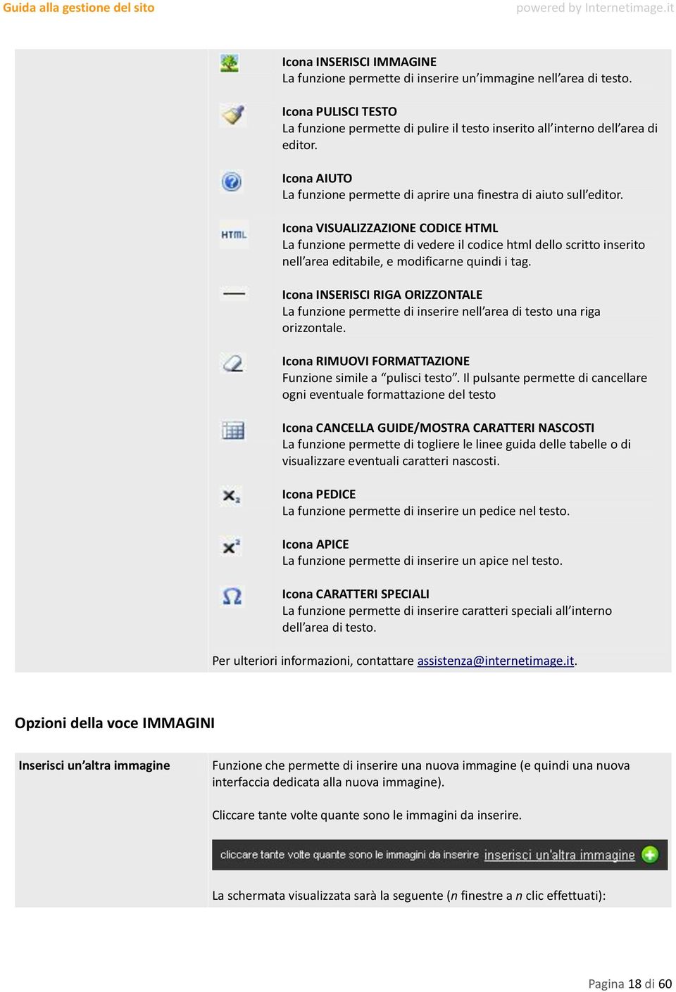 Icona VISUALIZZAZIONE CODICE HTML La funzione permette di vedere il codice html dello scritto inserito nell area editabile, e modificarne quindi i tag.