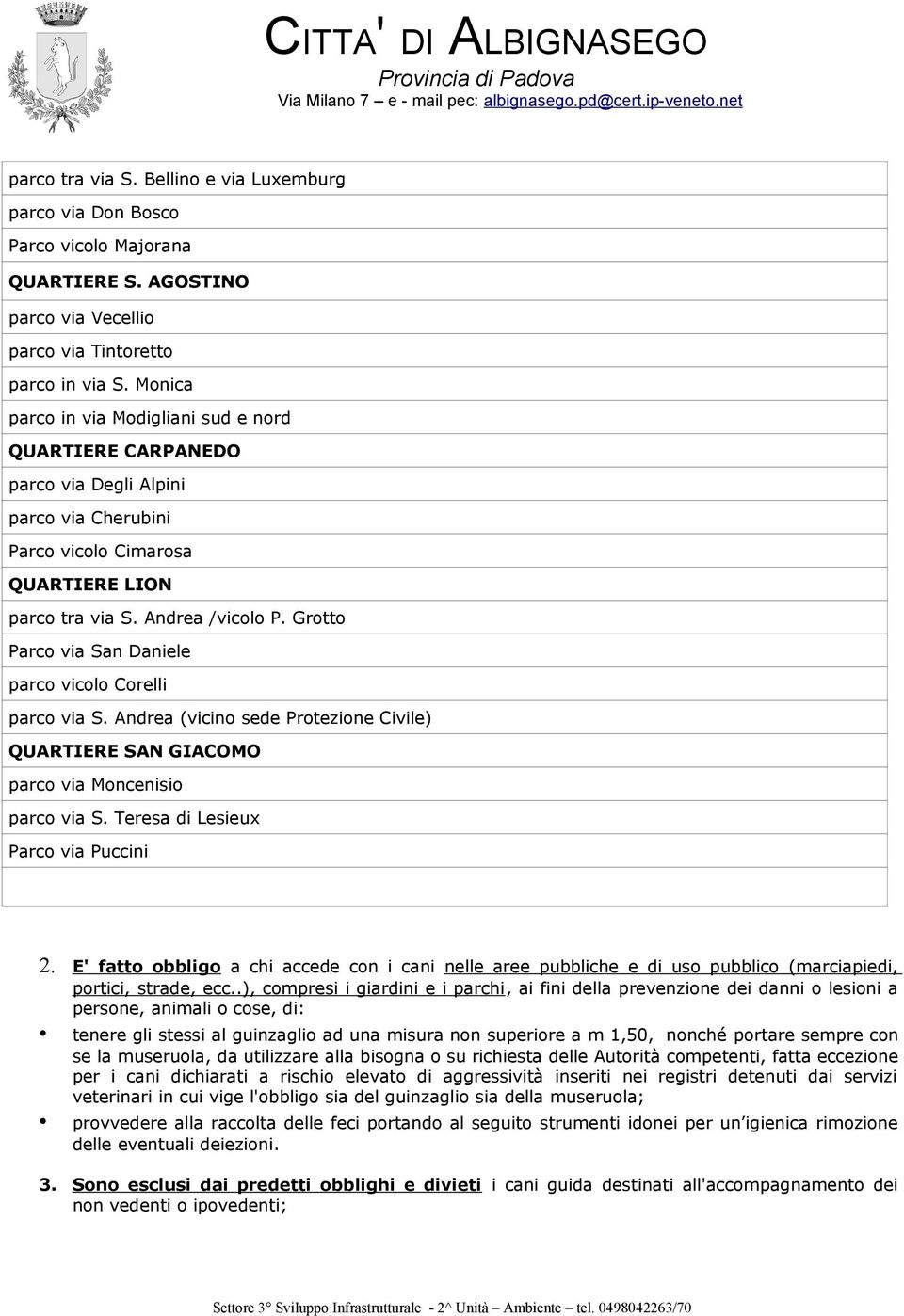 Grotto Parco via San Daniele parco vicolo Corelli parco via S. Andrea (vicino sede Protezione Civile) QUARTIERE SAN GIACOMO parco via Moncenisio parco via S. Teresa di Lesieux Parco via Puccini 2.