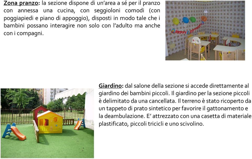 Giardino: dal salone della sezione si accede direttamente al giardino dei bambini piccoli.