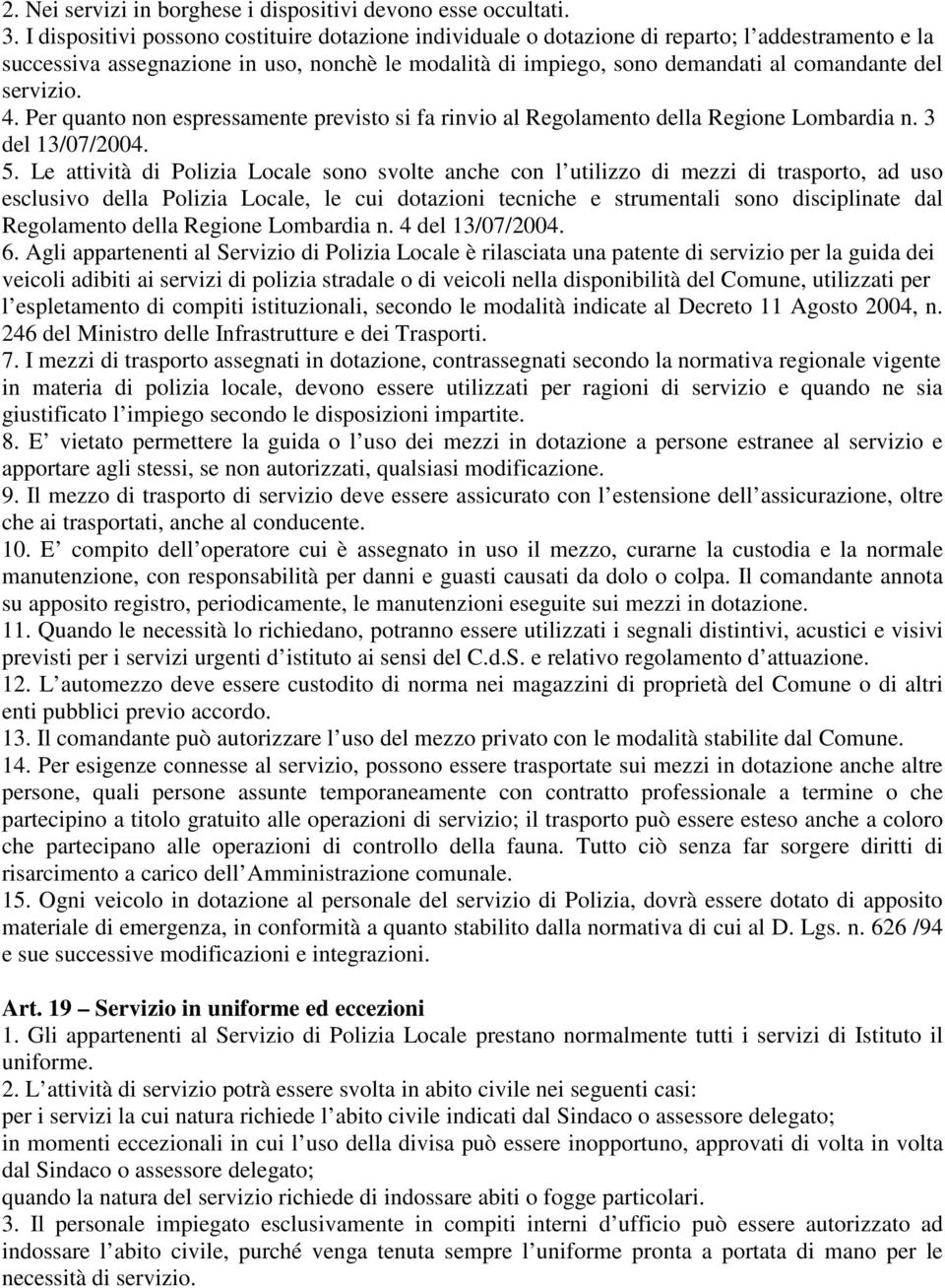 servizio. 4. Per quanto non espressamente previsto si fa rinvio al Regolamento della Regione Lombardia n. 3 del 13/07/2004. 5.