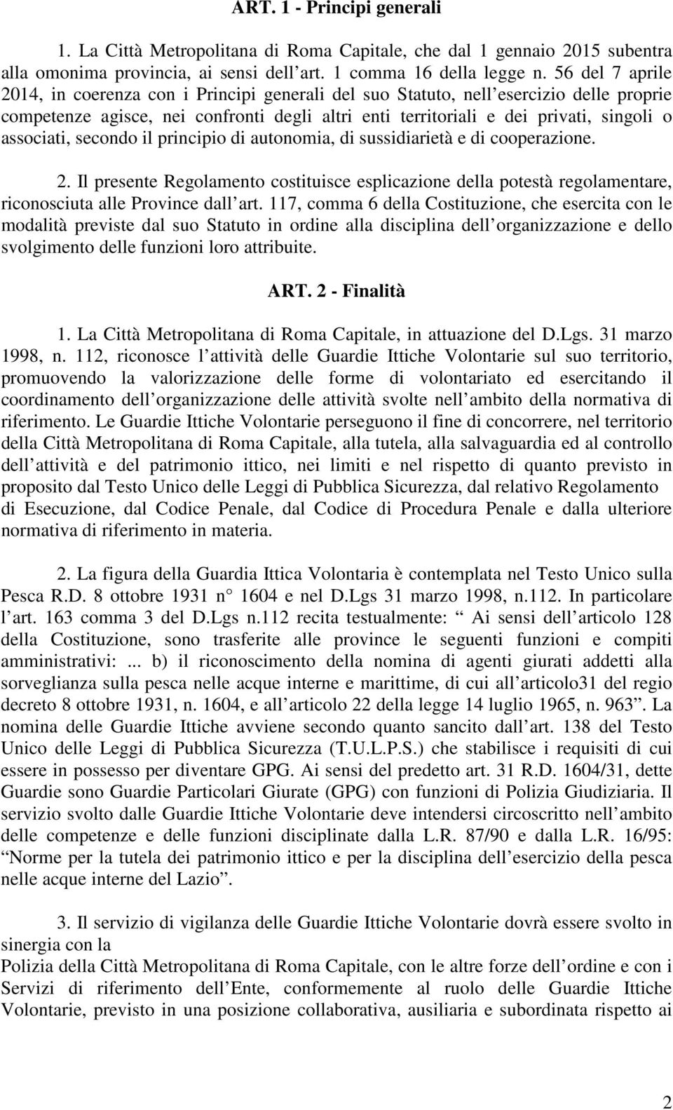 associati, secondo il principio di autonomia, di sussidiarietà e di cooperazione. 2. Il presente Regolamento costituisce esplicazione della potestà regolamentare, riconosciuta alle Province dall art.