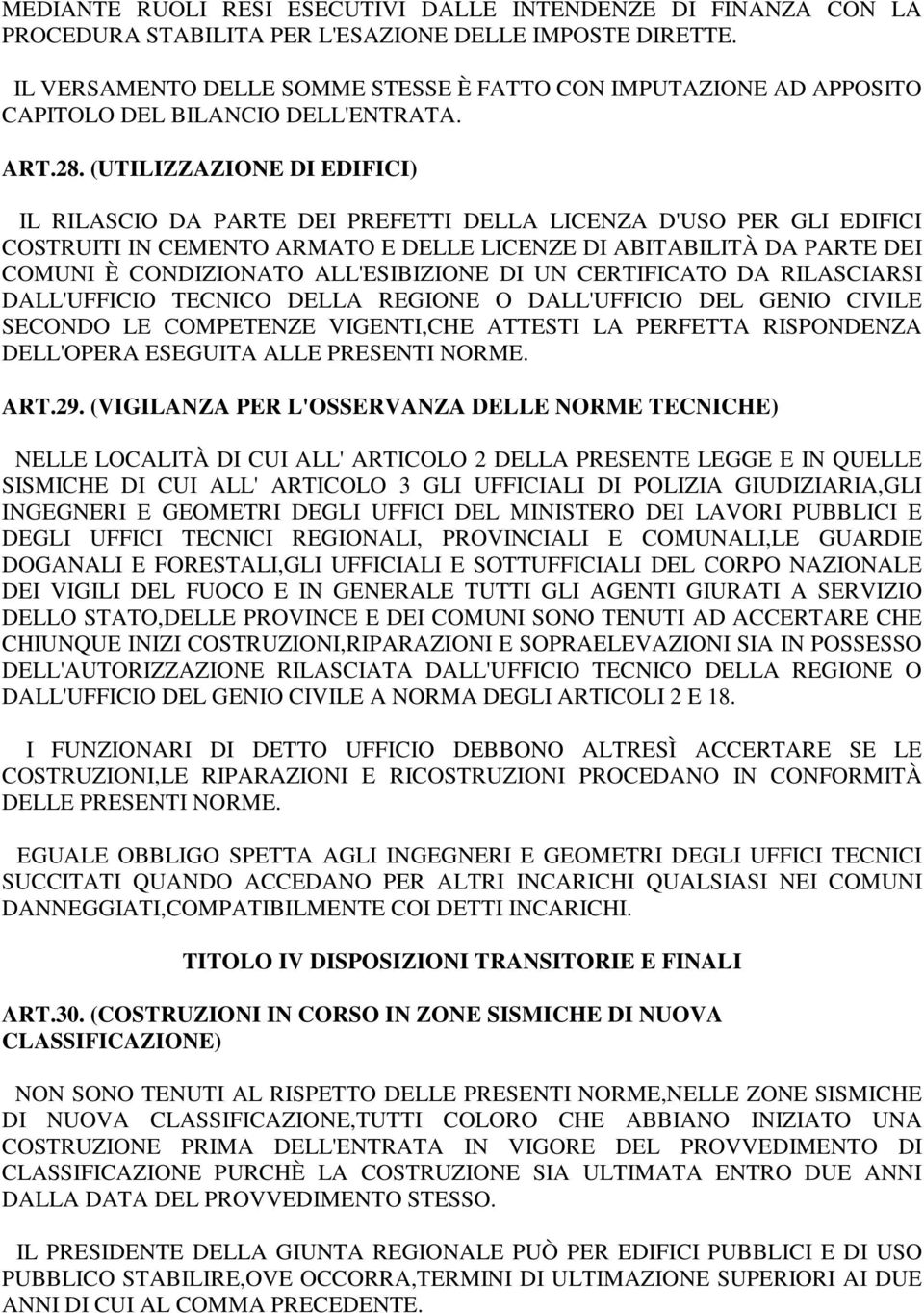 (UTILIZZAZIONE DI EDIFICI) IL RILASCIO DA PARTE DEI PREFETTI DELLA LICENZA D'USO PER GLI EDIFICI COSTRUITI IN CEMENTO ARMATO E DELLE LICENZE DI ABITABILITÀ DA PARTE DEI COMUNI È CONDIZIONATO