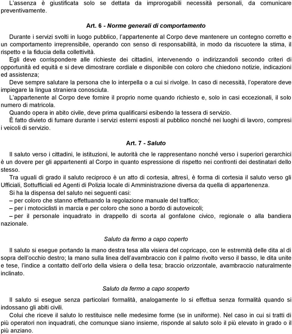 responsabilità, in modo da riscuotere la stima, il rispetto e la fiducia della collettività.