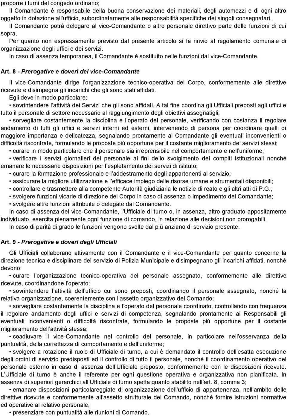 Per quanto non espressamente previsto dal presente articolo si fa rinvio al regolamento comunale di organizzazione degli uffici e dei servizi.