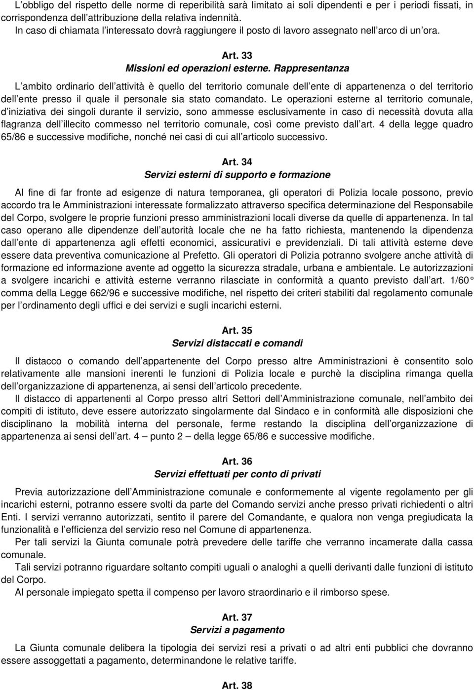 Rappresentanza L ambito ordinario dell attività è quello del territorio comunale dell ente di appartenenza o del territorio dell ente presso il quale il personale sia stato comandato.