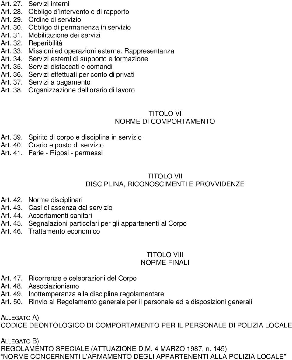 Servizi effettuati per conto di privati Art. 37. Servizi a pagamento Art. 38. Organizzazione dell orario di lavoro Art. 39. Spirito di corpo e disciplina in servizio Art. 40.