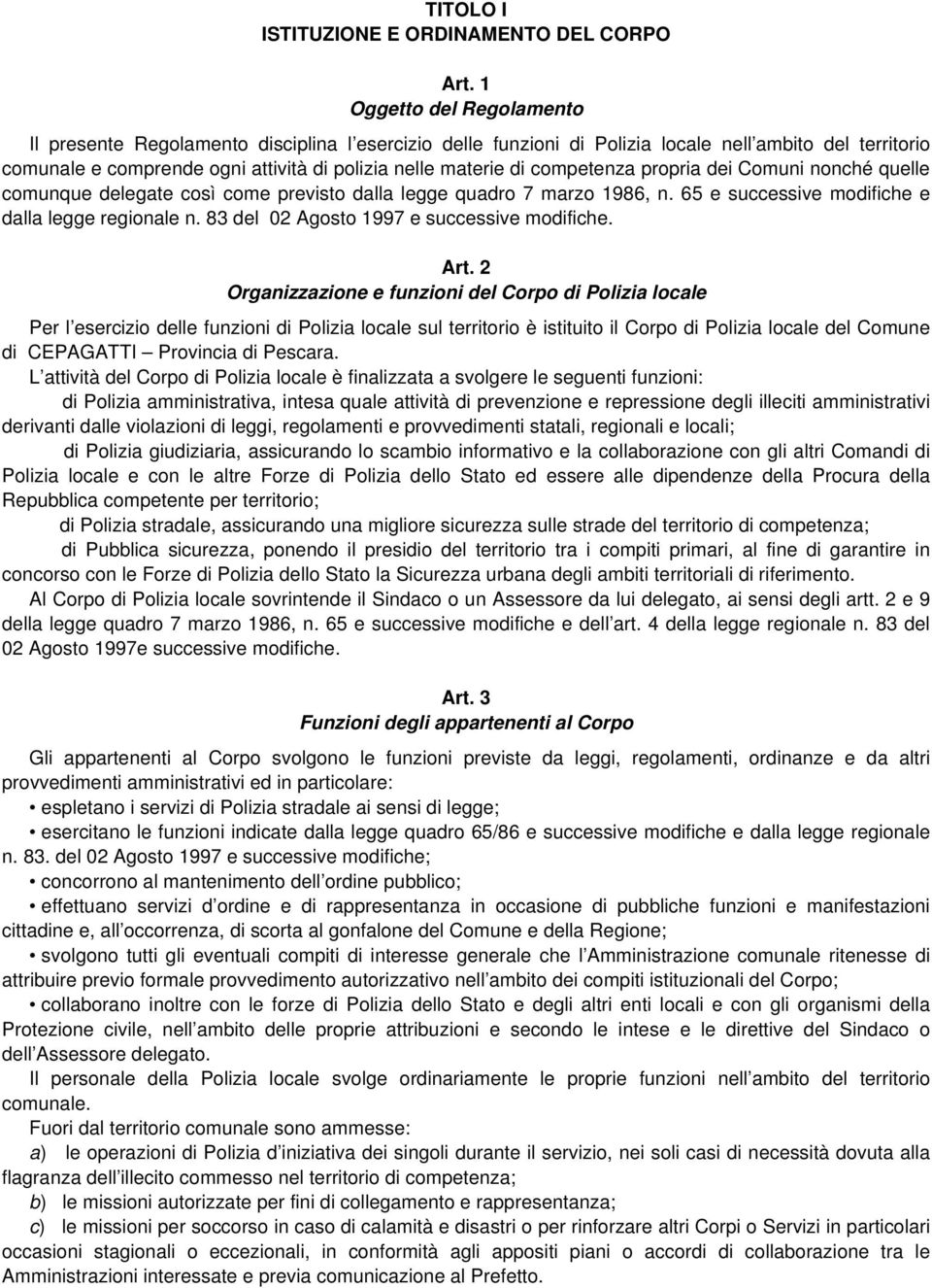 competenza propria dei Comuni nonché quelle comunque delegate così come previsto dalla legge quadro 7 marzo 1986, n. 65 e successive modifiche e dalla legge regionale n.