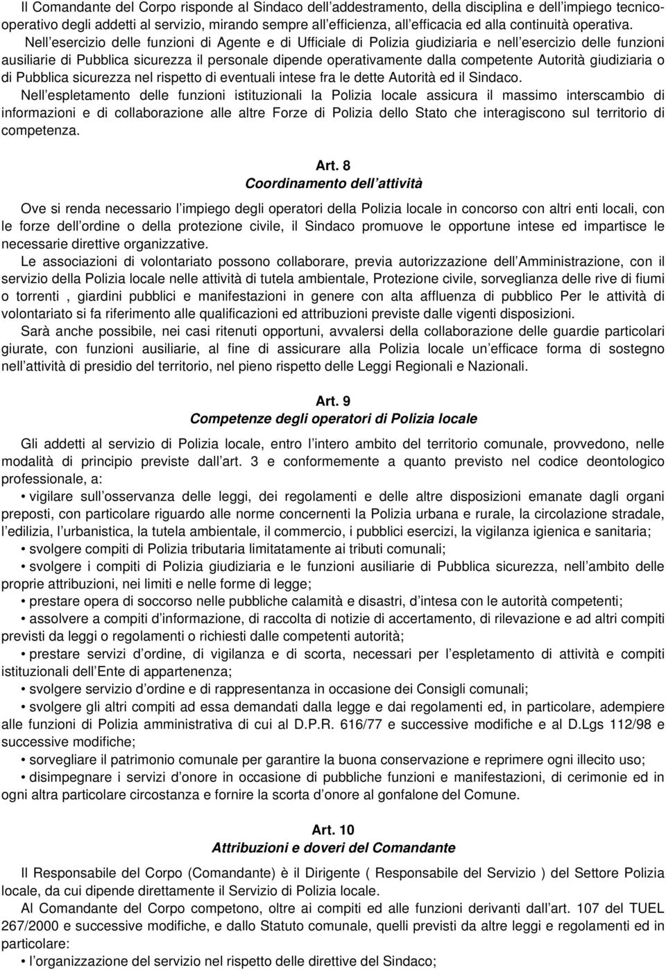 Nell esercizio delle funzioni di Agente e di Ufficiale di Polizia giudiziaria e nell esercizio delle funzioni ausiliarie di Pubblica sicurezza il personale dipende operativamente dalla competente