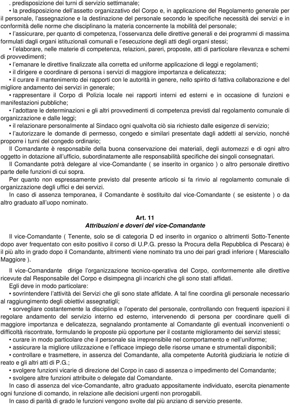 competenza, l osservanza delle direttive generali e dei programmi di massima formulati dagli organi istituzionali comunali e l esecuzione degli atti degli organi stessi; l elaborare, nelle materie di