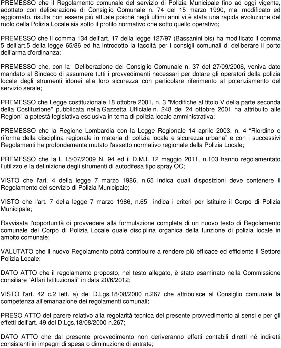 normativo che sotto quello operativo; PREMESSO che Il comma 134 dell art. 17 della legge 127/97 (Bassanini bis) ha modificato il comma 5 dell art.