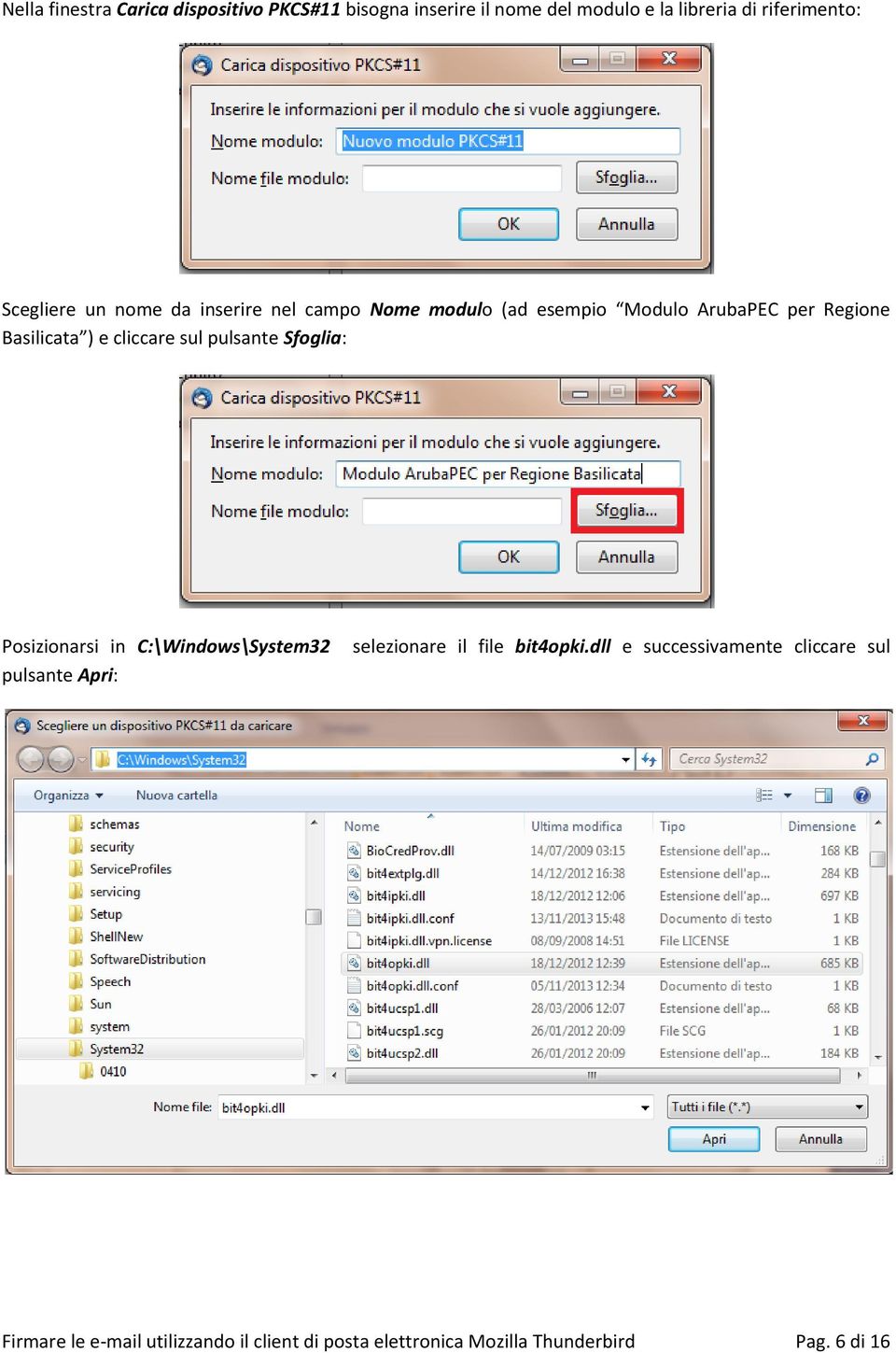 cliccare sul pulsante Sfoglia: Posizionarsi in C:\Windows\System32 pulsante Apri: selezionare il file bit4opki.