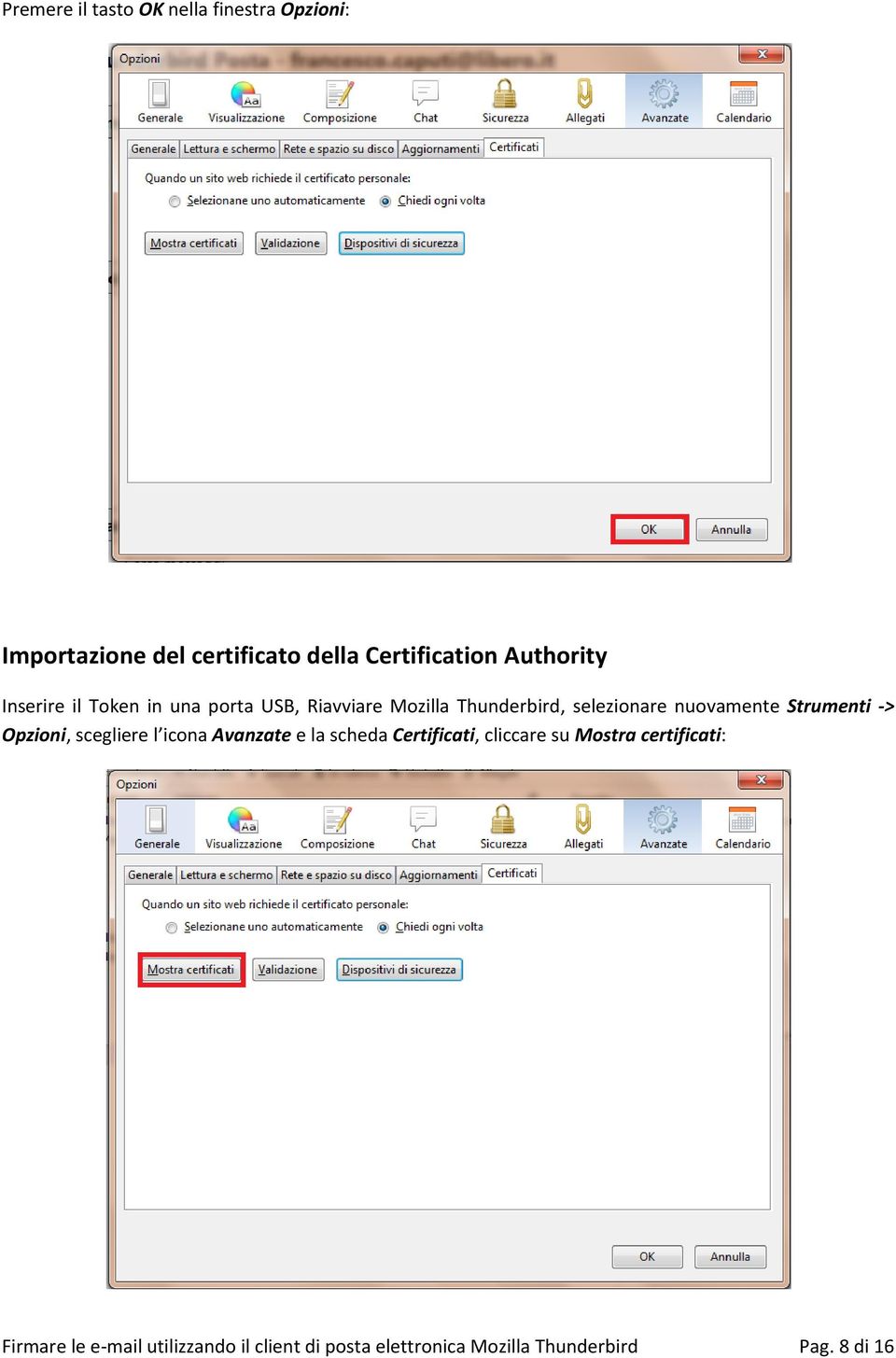 nuovamente Strumenti -> Opzioni, scegliere l icona Avanzate e la scheda Certificati, cliccare su