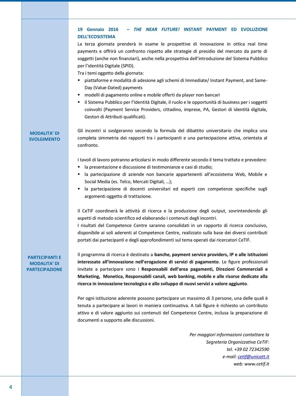 del mercato da parte di soggetti (anche non finanziari), anche nella prospettiva dell introduzione del Sistema Pubblico per l identità Digitale (SPID).