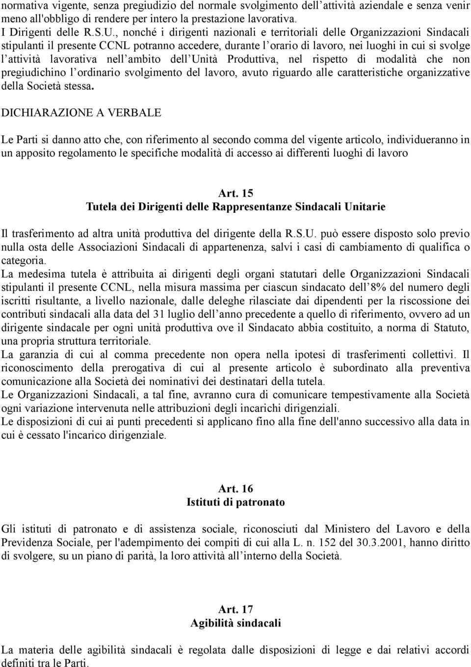 lavorativa nell ambito dell Unità Produttiva, nel rispetto di modalità che non pregiudichino l ordinario svolgimento del lavoro, avuto riguardo alle caratteristiche organizzative della Società stessa.