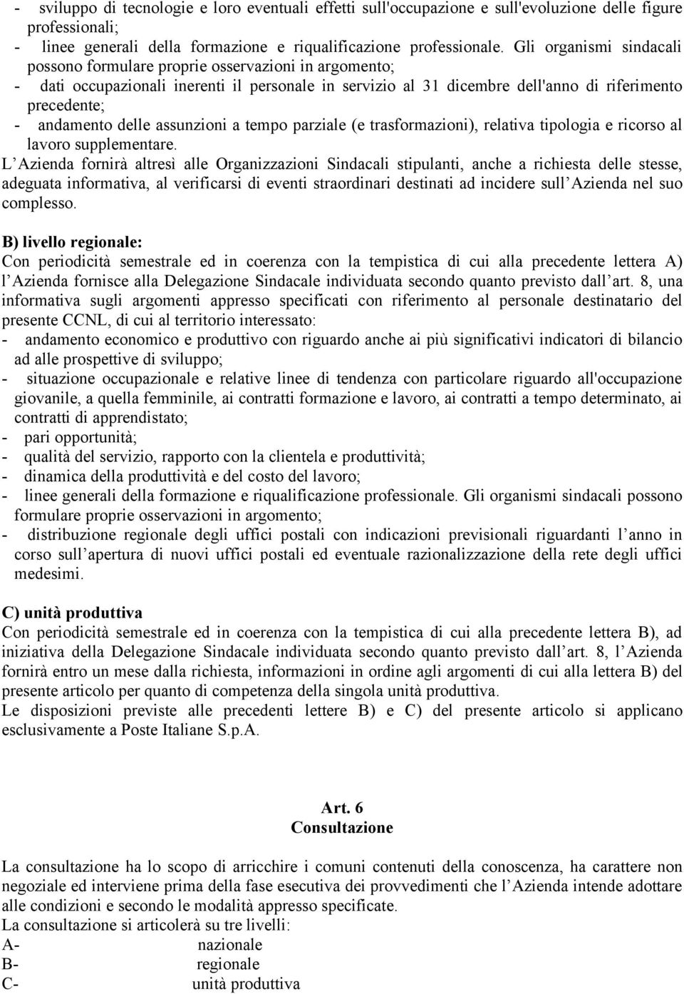 delle assunzioni a tempo parziale (e trasformazioni), relativa tipologia e ricorso al lavoro supplementare.