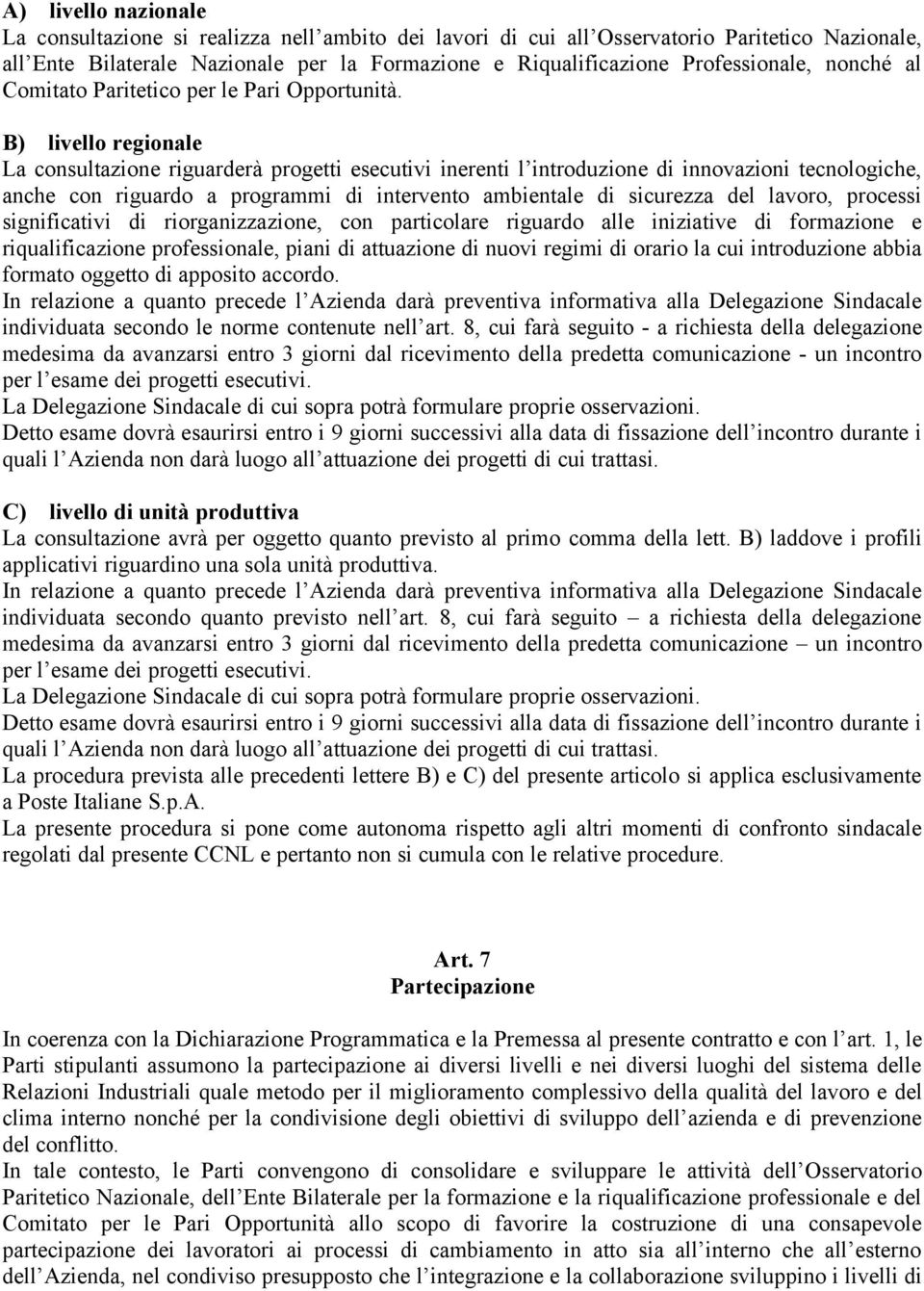 B) livello regionale La consultazione riguarderà progetti esecutivi inerenti l introduzione di innovazioni tecnologiche, anche con riguardo a programmi di intervento ambientale di sicurezza del